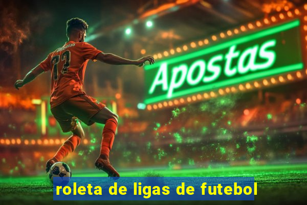 roleta de ligas de futebol